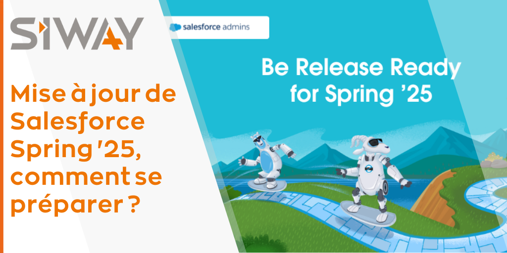 Mise à jour de Salesforce® Spring '25, comment se préparer ?