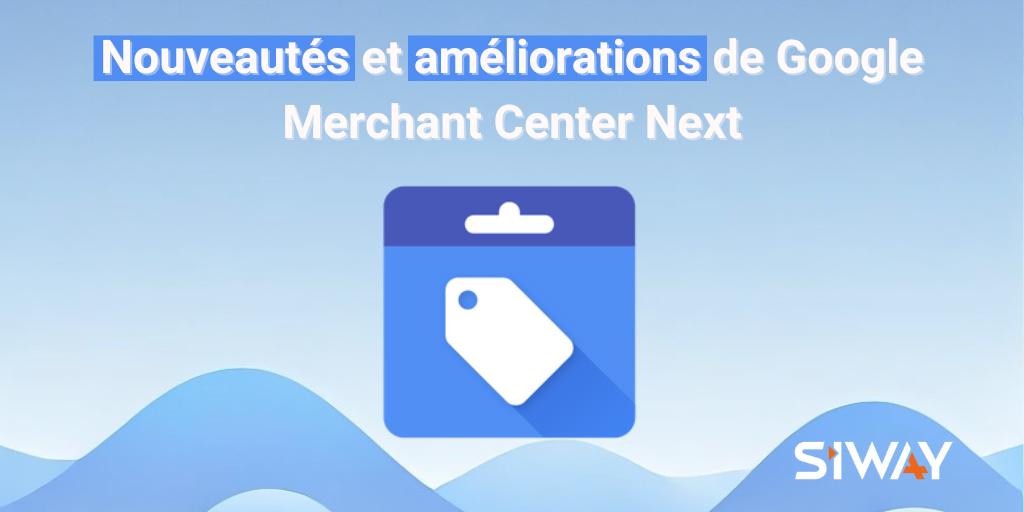 Nouveautés et améliorations de Google Merchant Center Next