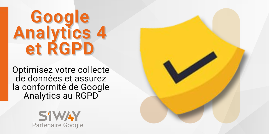 Google Analytics 4 et RGPD : Optimisez votre collecte de données et assurez la conformité de Google Analytics au RGPD