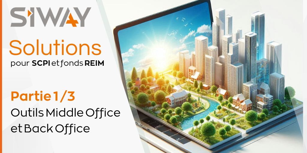 Solutions SIWAY pour SCPI ou d'autres fonds REIM  | Outils Middle Office et Back Office